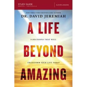 A Life Beyond Amazing Bible Study Guide: 9 Decisions That Will Transform Your Li